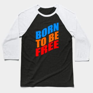 Born to be free Baseball T-Shirt